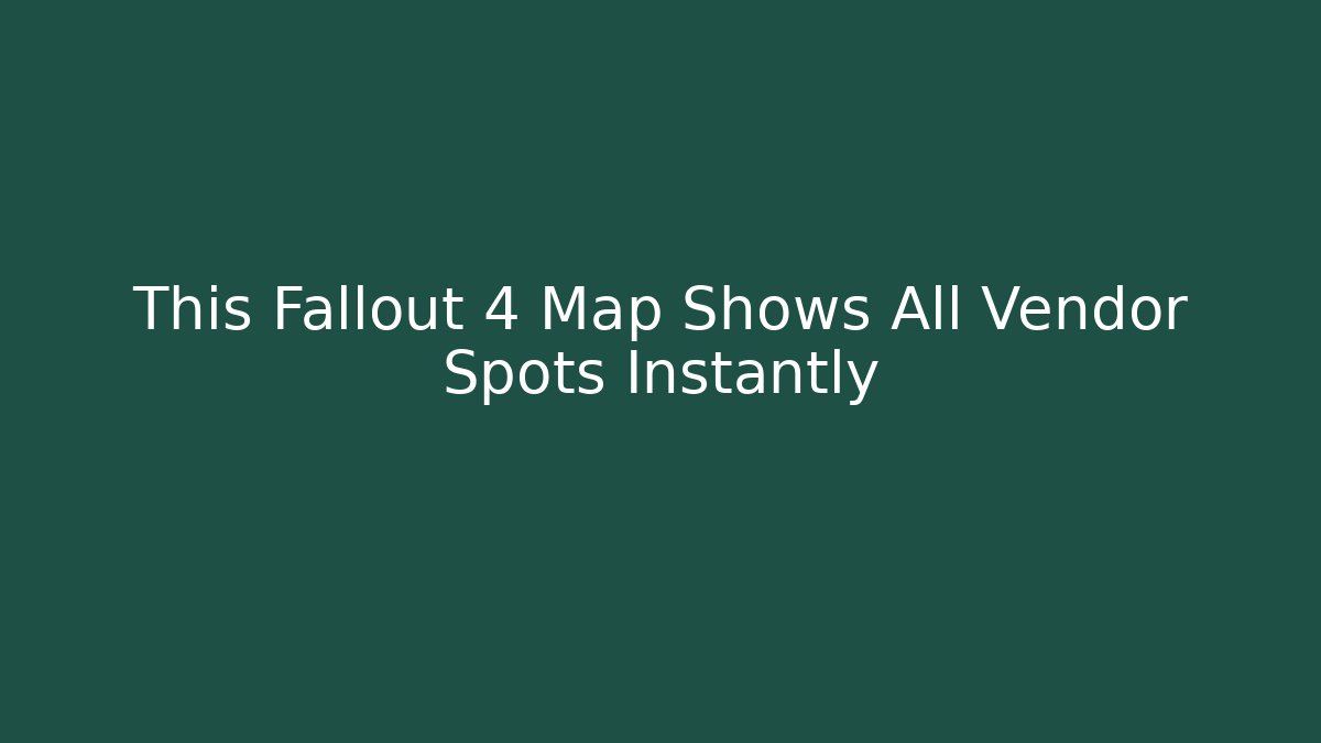 This Fallout 4 Map Shows All Vendor Spots Instantly