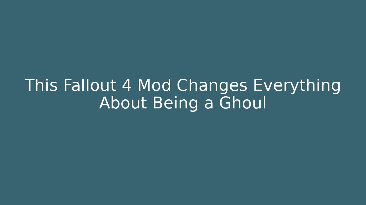 This Fallout 4 Mod Changes Everything About Being a Ghoul