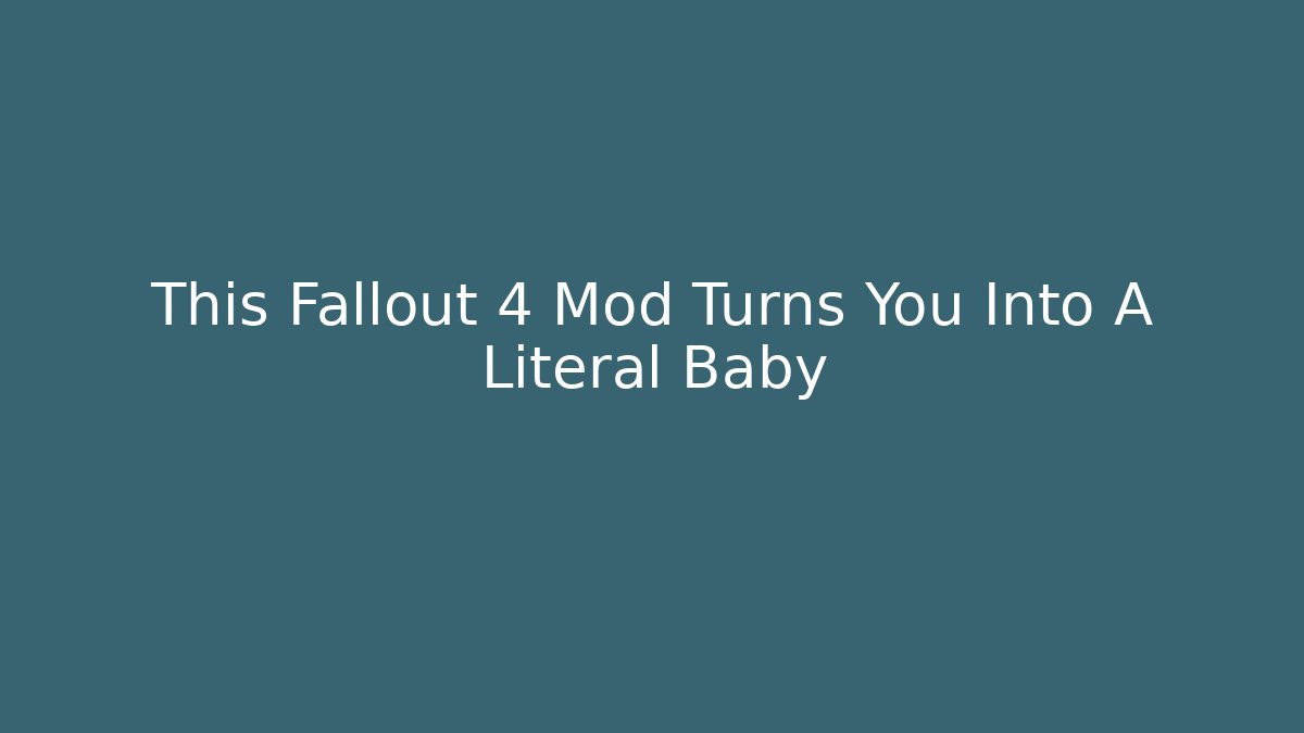 This Fallout 4 Mod Turns You Into A Literal Baby