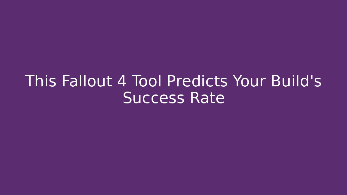 This Fallout 4 Tool Predicts Your Build's Success Rate