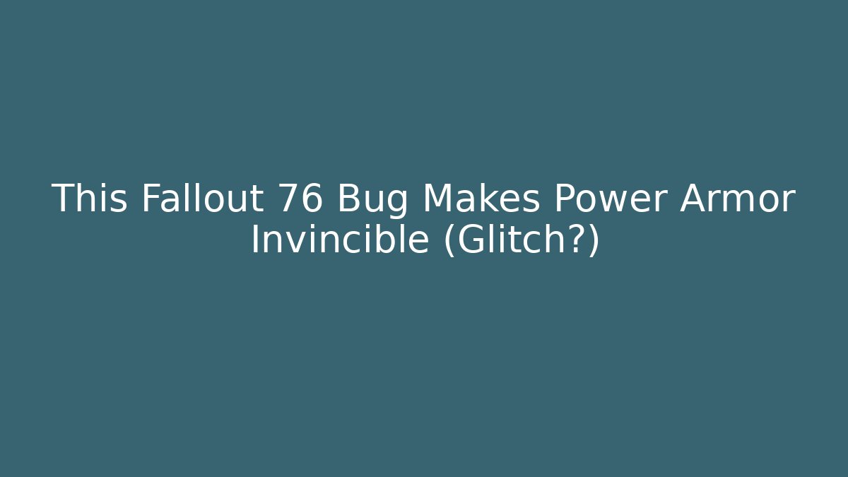 This Fallout 76 Bug Makes Power Armor Invincible (Glitch?)