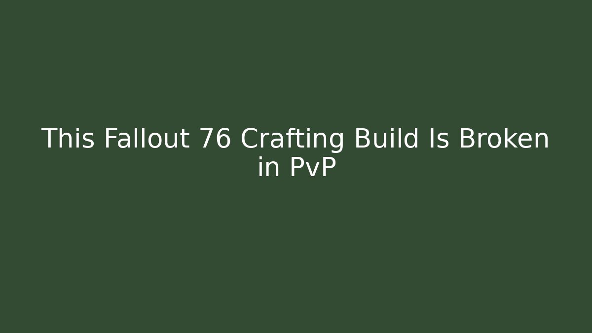 This Fallout 76 Crafting Build Is Broken in PvP