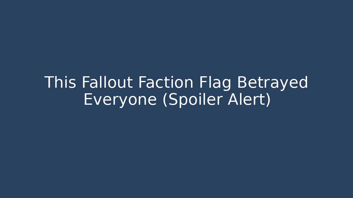 This Fallout Faction Flag Betrayed Everyone (Spoiler Alert)
