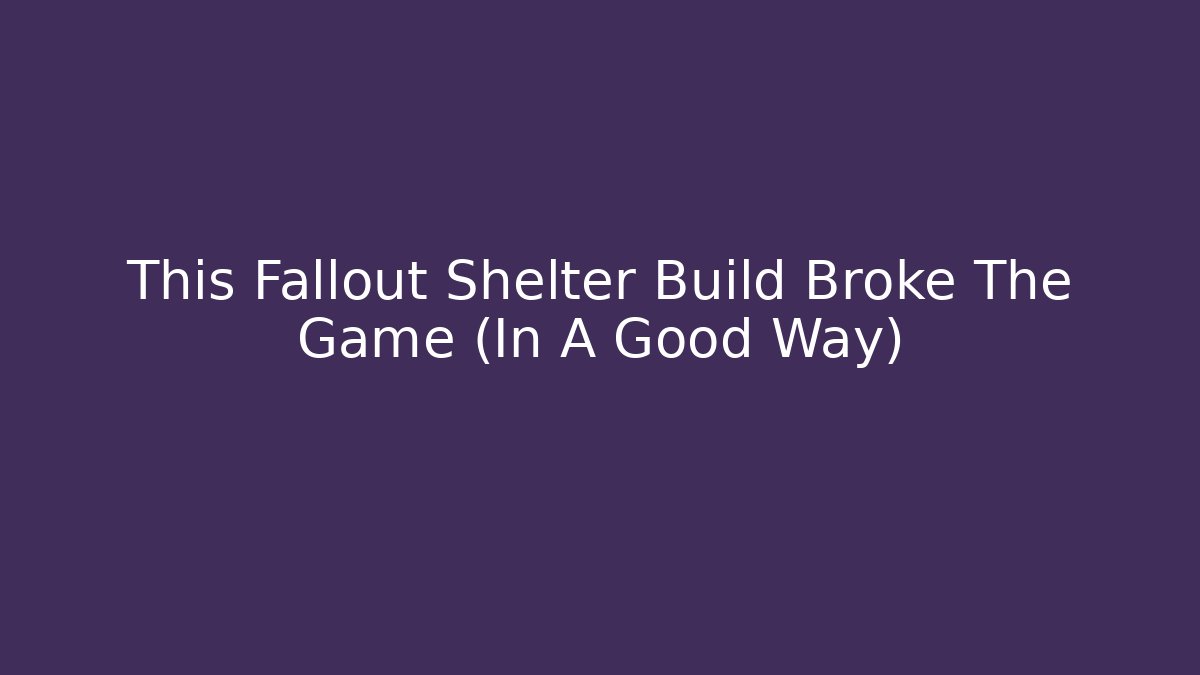 This Fallout Shelter Build Broke The Game (In A Good Way)