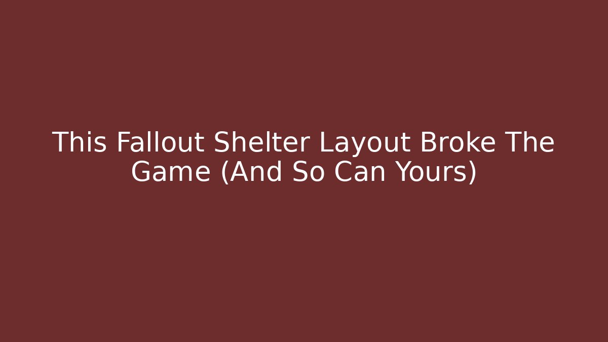 This Fallout Shelter Layout Broke The Game (And So Can Yours) - Critter Realm