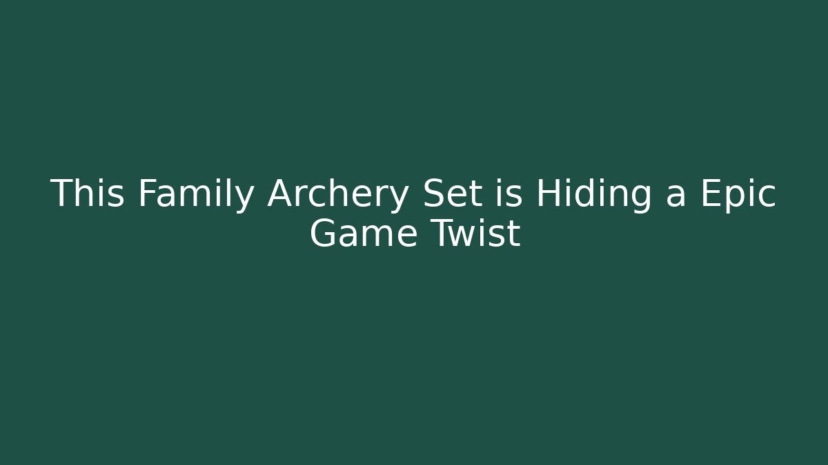 This Family Archery Set is Hiding a Epic Game Twist