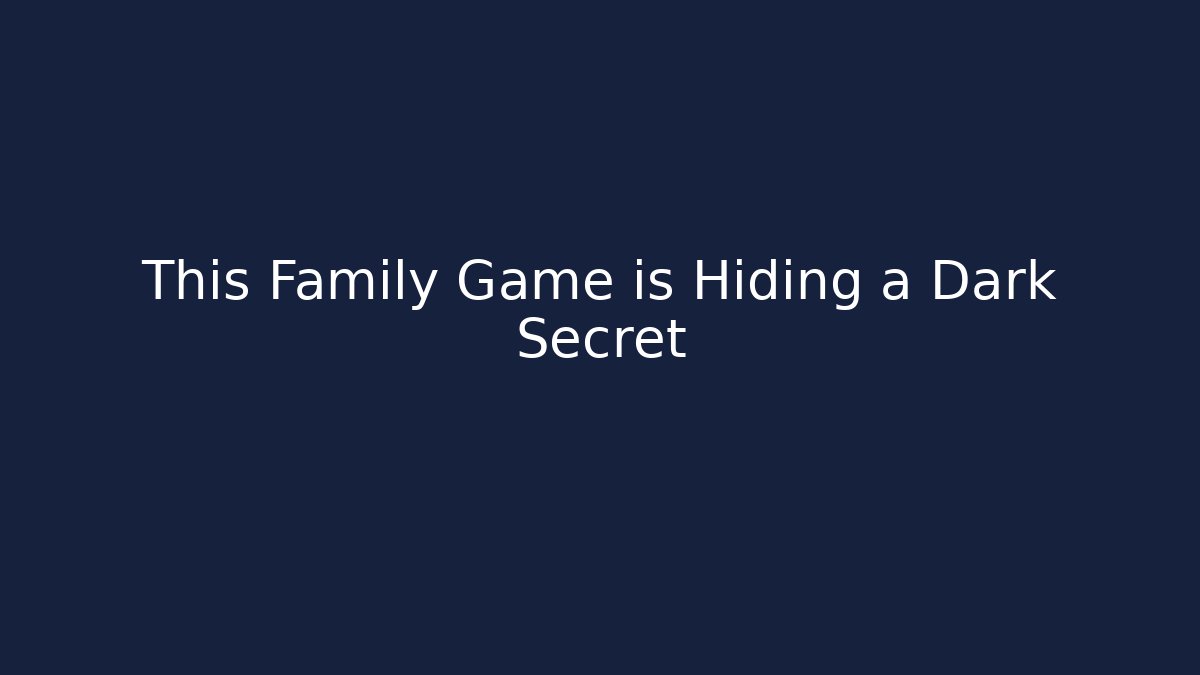 This Family Game is Hiding a Dark Secret