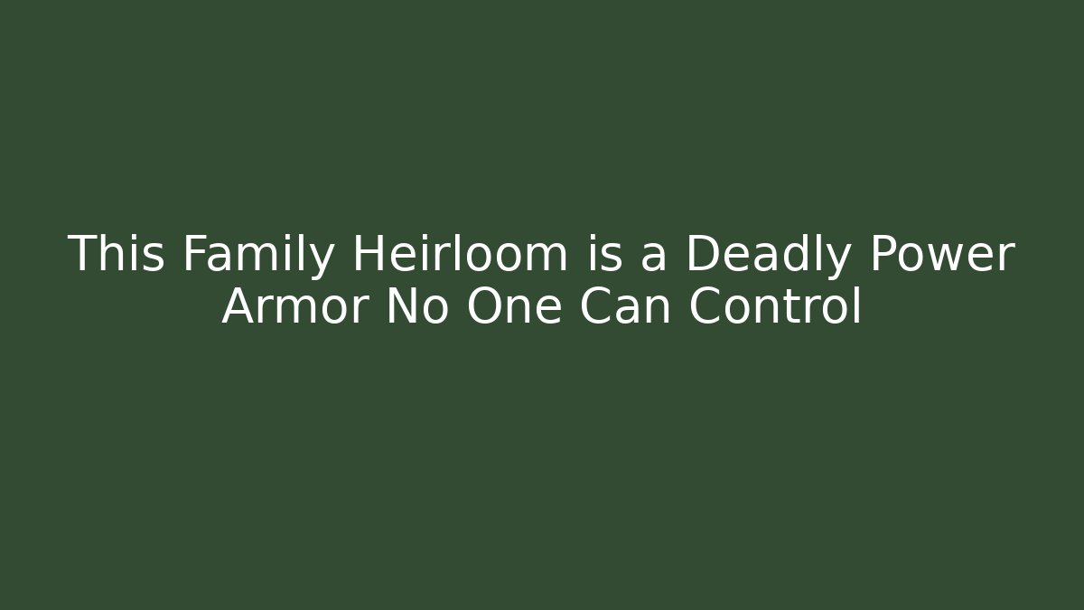 This Family Heirloom is a Deadly Power Armor No One Can Control