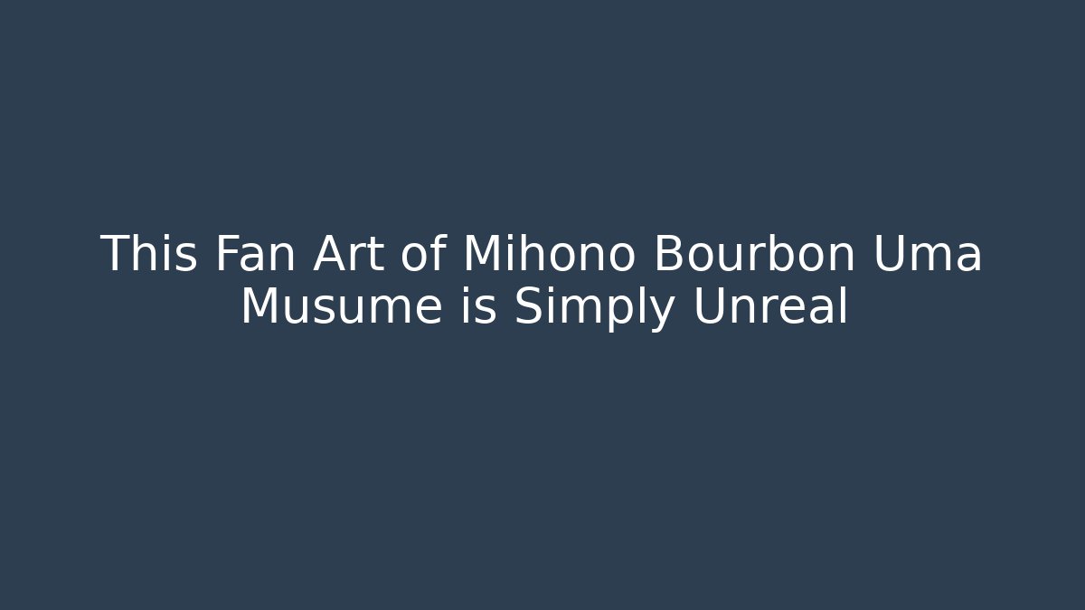 This Fan Art of Mihono Bourbon Uma Musume is Simply Unreal