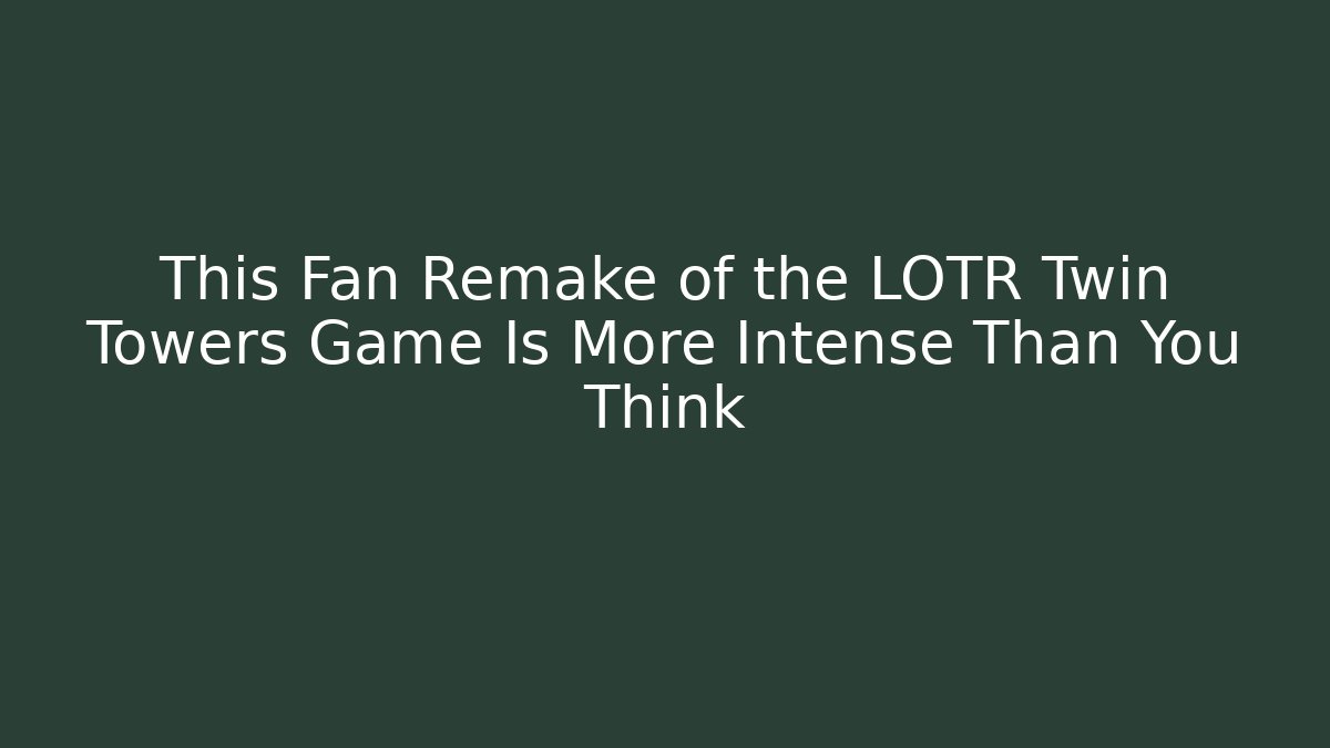 This Fan Remake of the LOTR Twin Towers Game Is More Intense Than You Think