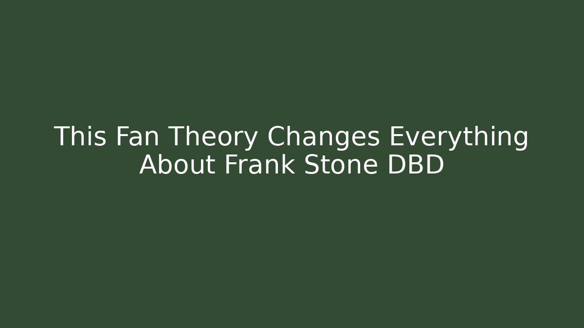 This Fan Theory Changes Everything About Frank Stone DBD