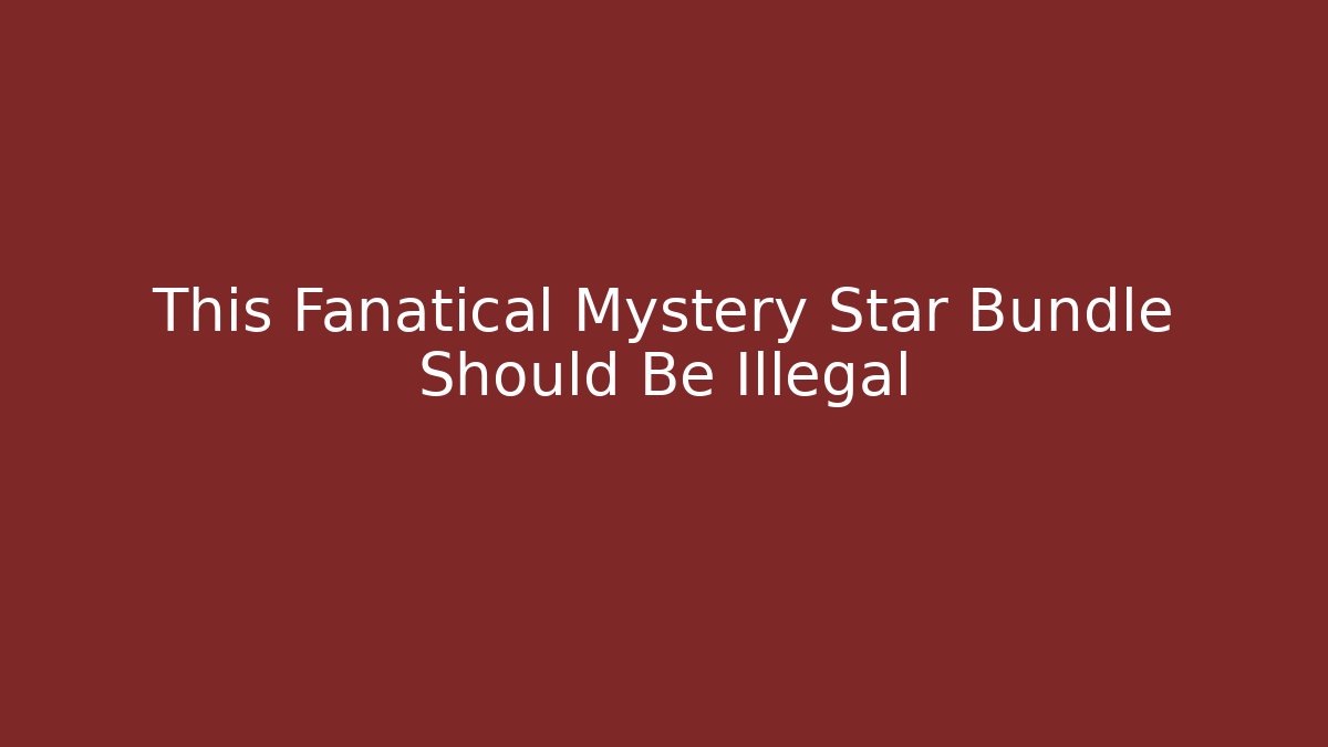 This Fanatical Mystery Star Bundle Should Be Illegal
