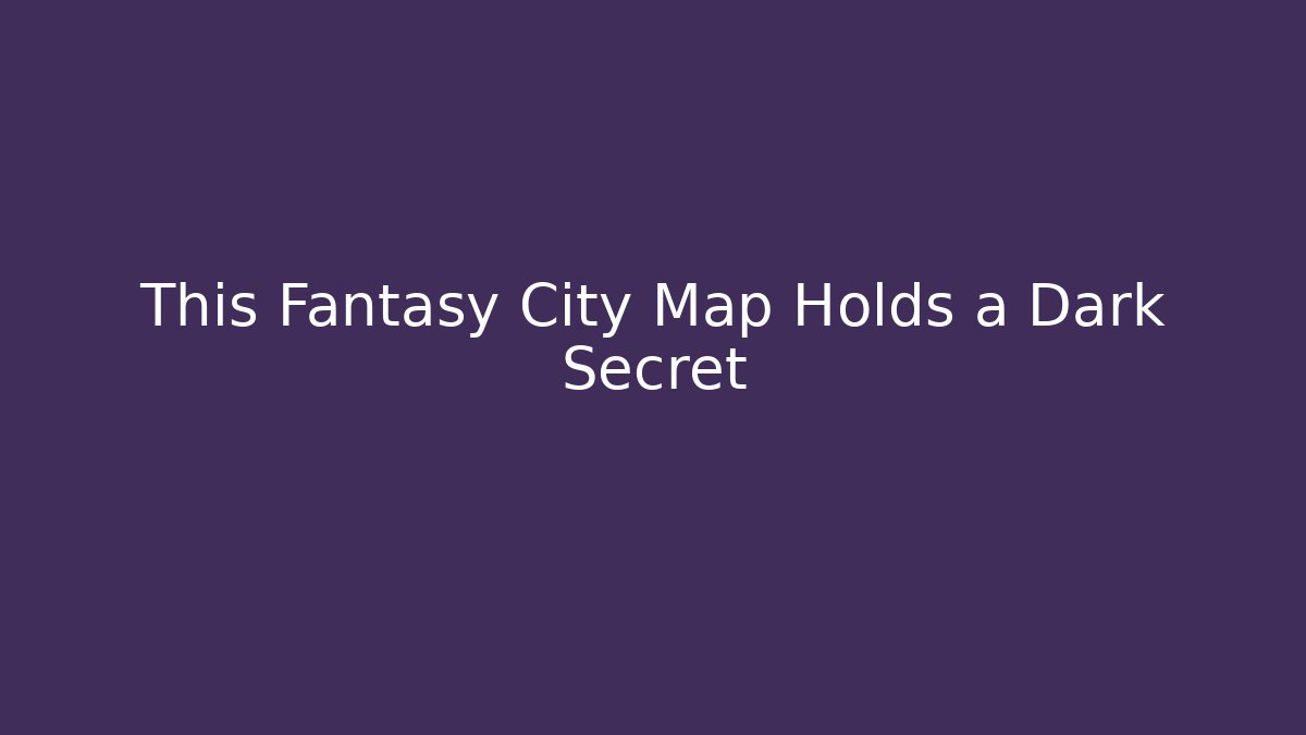 This Fantasy City Map Holds a Dark Secret