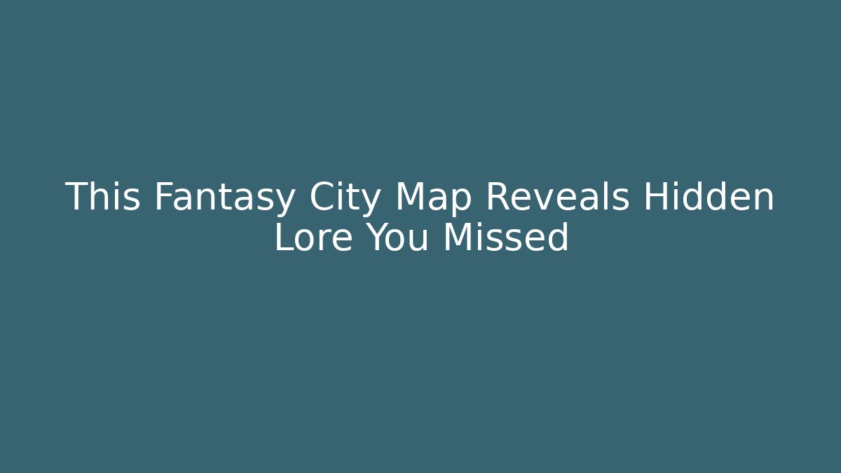 This Fantasy City Map Reveals Hidden Lore You Missed