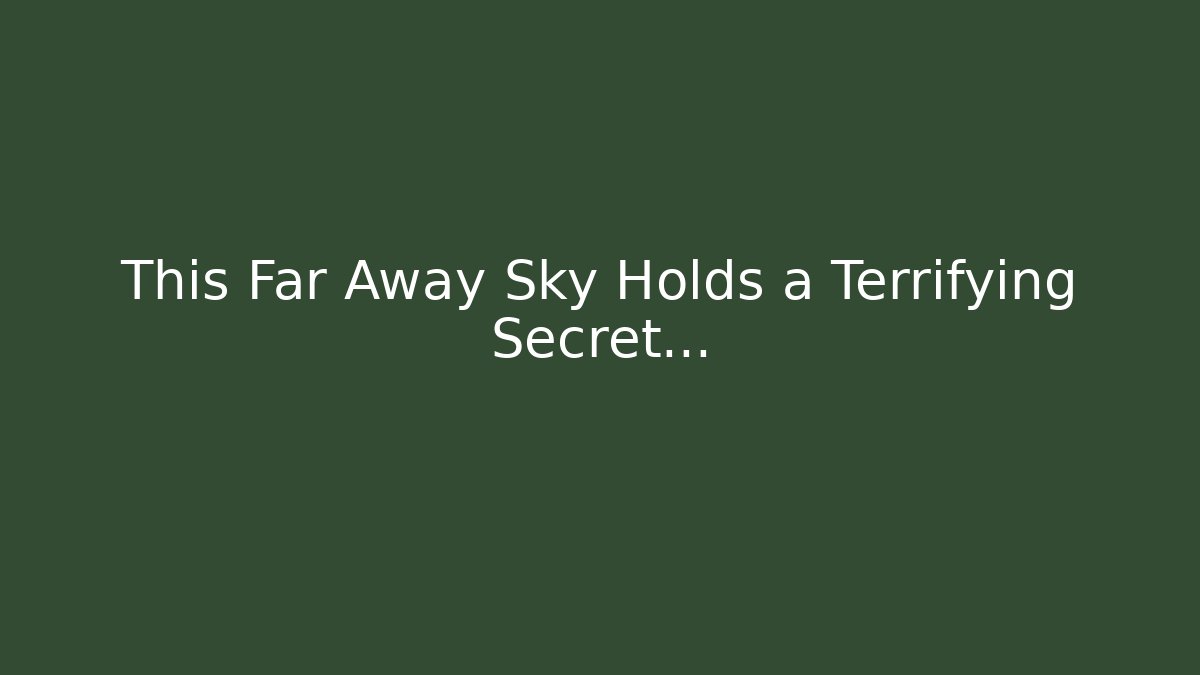 This Far Away Sky Holds a Terrifying Secret...