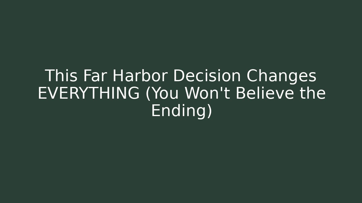 This Far Harbor Decision Changes EVERYTHING (You Won't Believe the Ending)