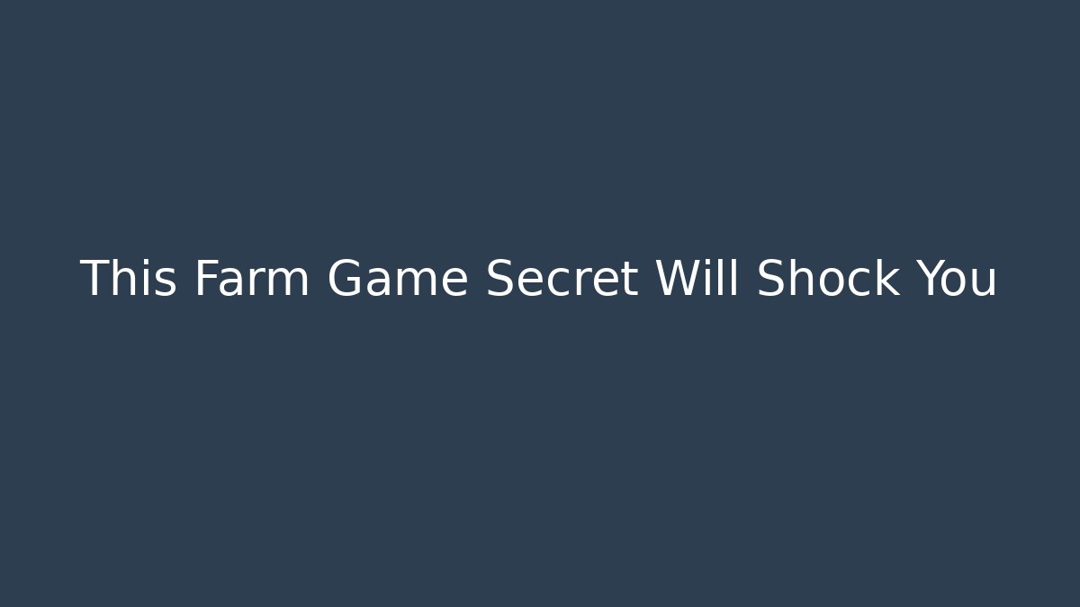 This Farm Game Secret Will Shock You