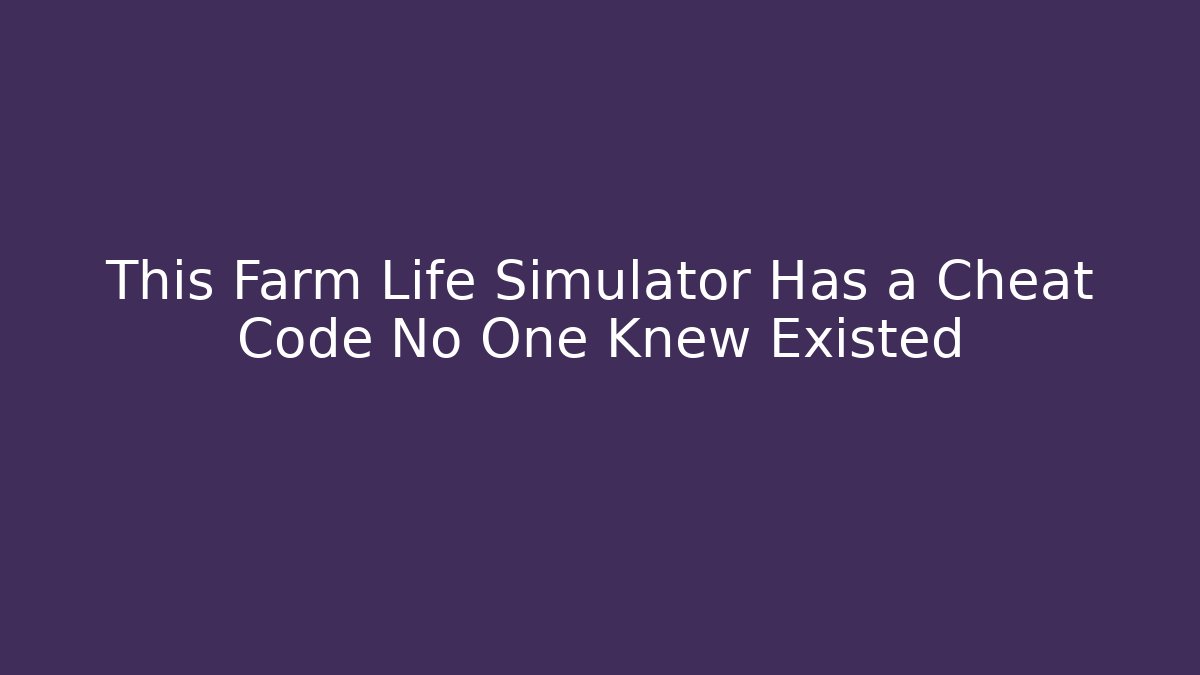 This Farm Life Simulator Has a Cheat Code No One Knew Existed - Critter Realm