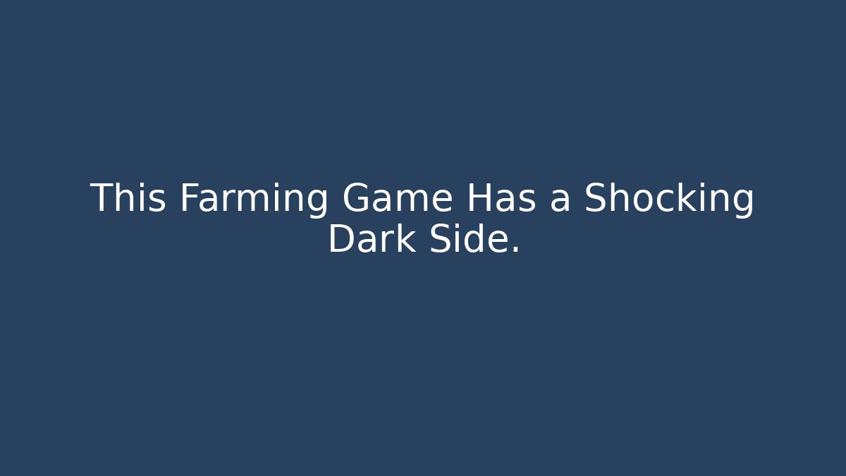 This Farming Game Has a Shocking Dark Side.
