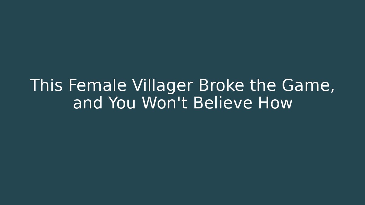 This Female Villager Broke the Game, and You Won't Believe How