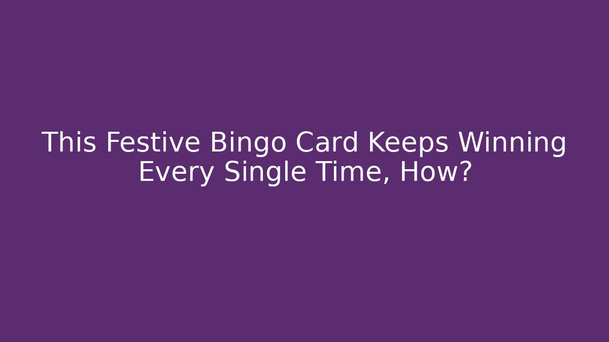 This Festive Bingo Card Keeps Winning Every Single Time, How?