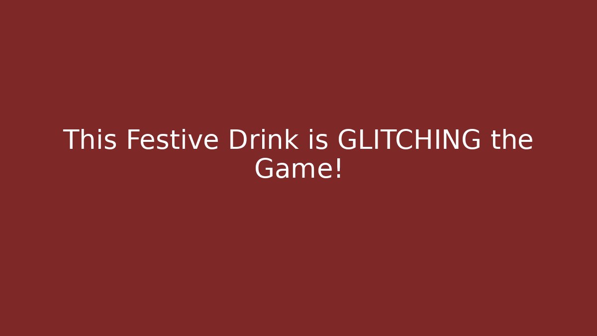 This Festive Drink is GLITCHING the Game!