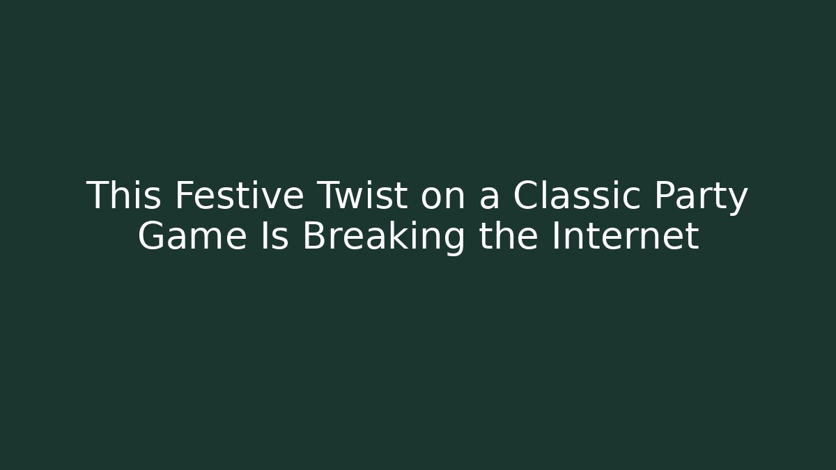 This Festive Twist on a Classic Party Game Is Breaking the Internet
