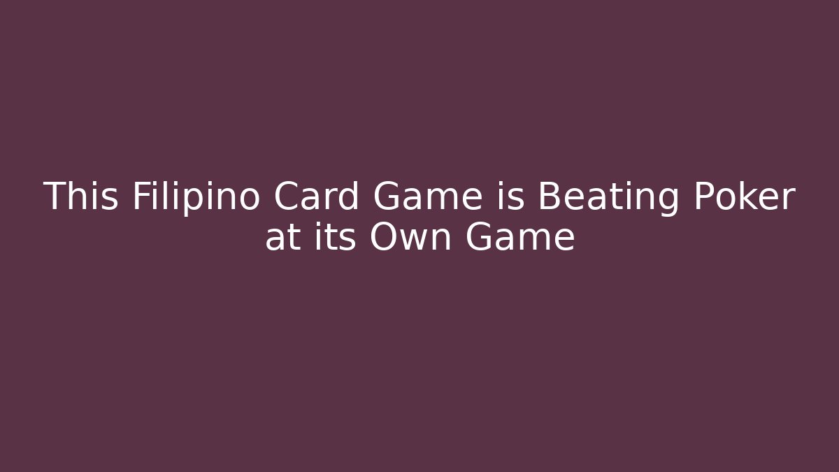 This Filipino Card Game is Beating Poker at its Own Game - Critter Realm