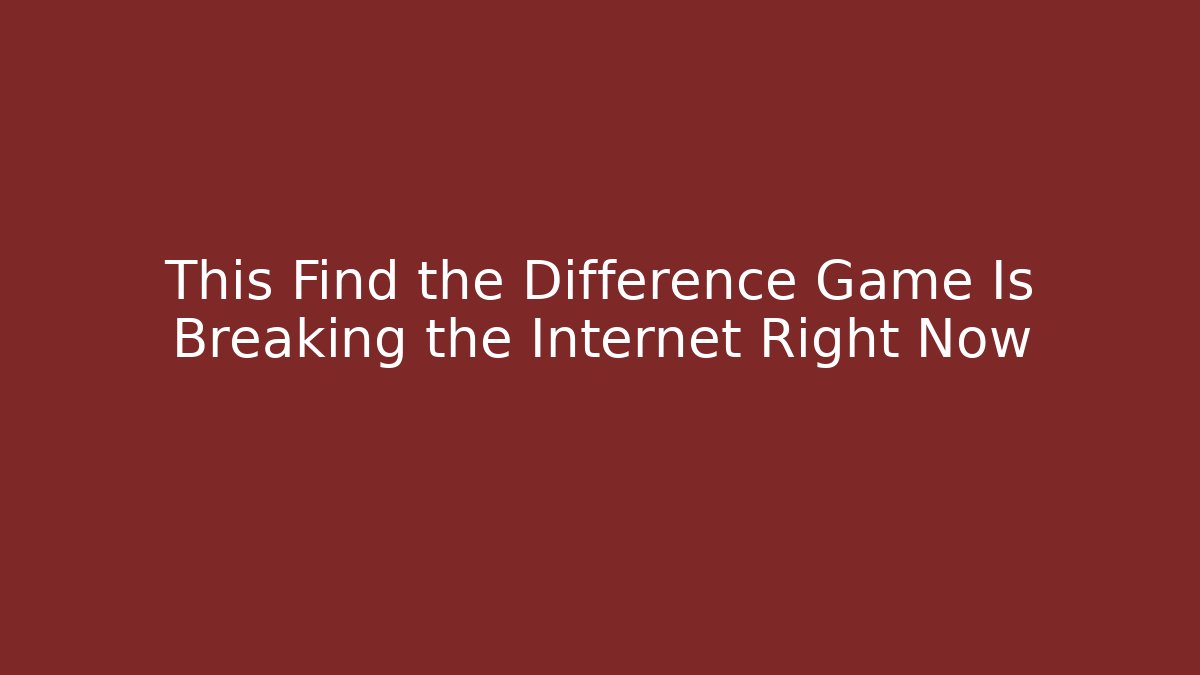 This Find the Difference Game Is Breaking the Internet Right Now - Critter Realm