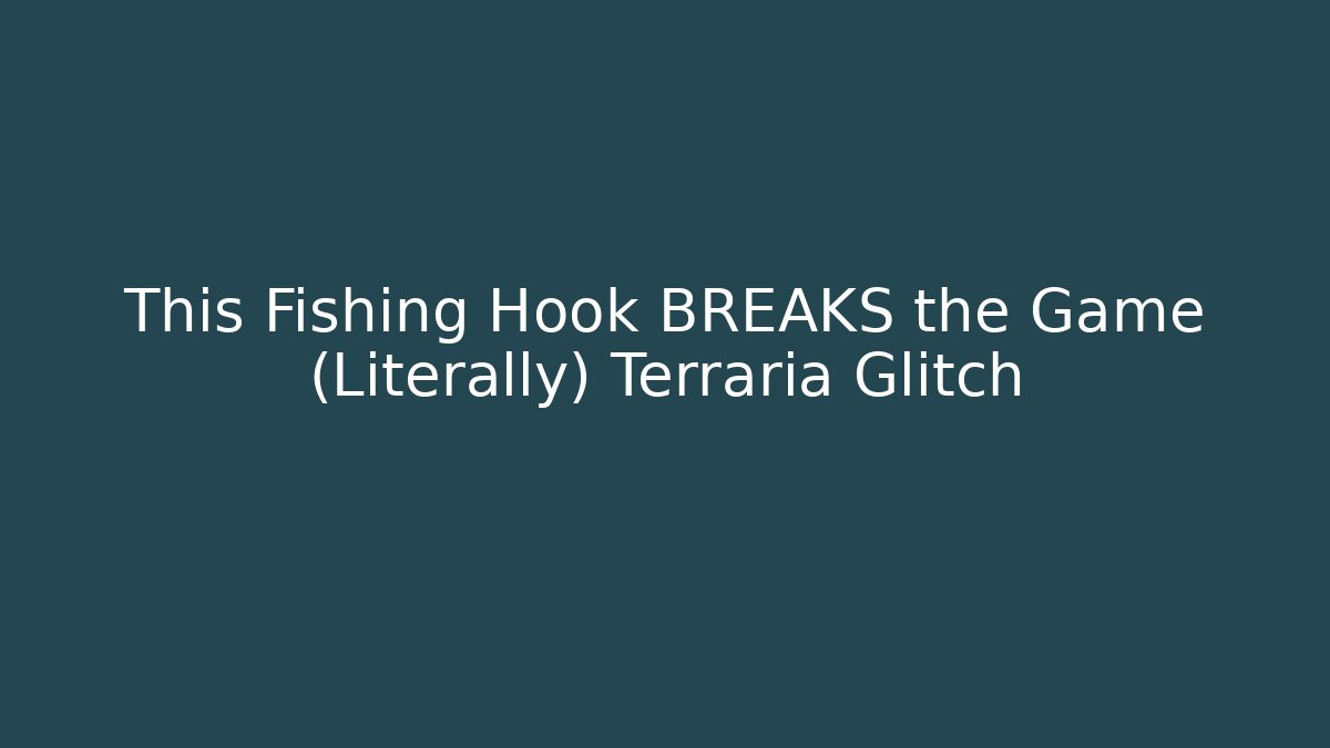 This Fishing Hook BREAKS the Game (Literally) Terraria Glitch