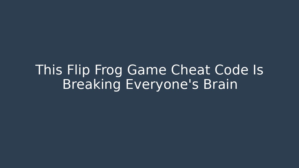 This Flip Frog Game Cheat Code Is Breaking Everyone's Brain - Critter Realm