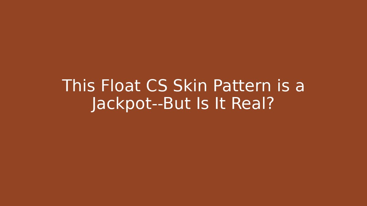 This Float CS Skin Pattern is a Jackpot—But Is It Real? - Critter Realm
