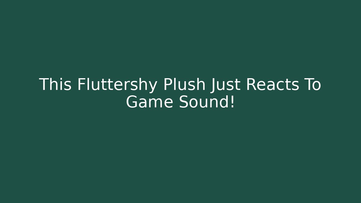 This Fluttershy Plush Just Reacts To Game Sound!