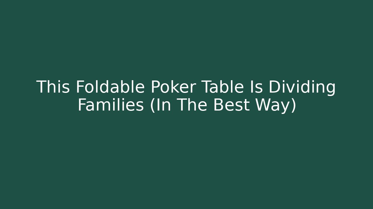 This Foldable Poker Table Is Dividing Families (In The Best Way) - Critter Realm