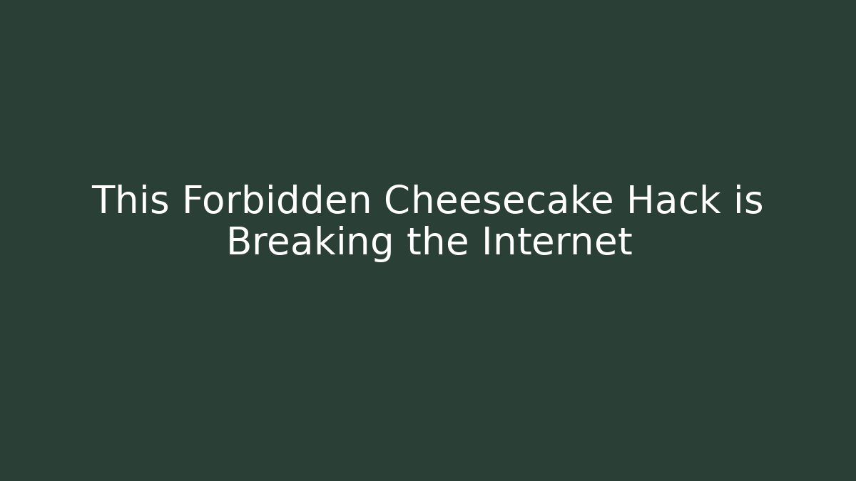 This Forbidden Cheesecake Hack is Breaking the Internet - Critter Realm
