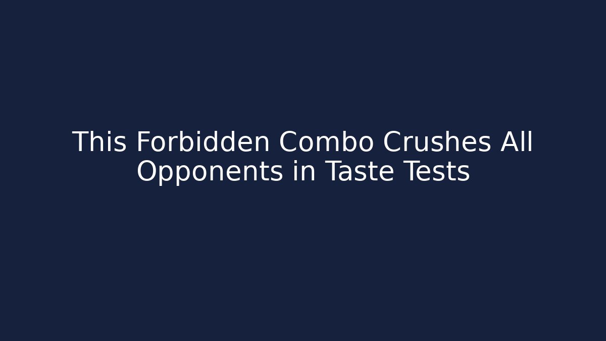 This Forbidden Combo Crushes All Opponents in Taste Tests