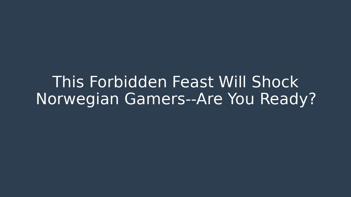 This Forbidden Feast Will Shock Norwegian Gamers—Are You Ready?