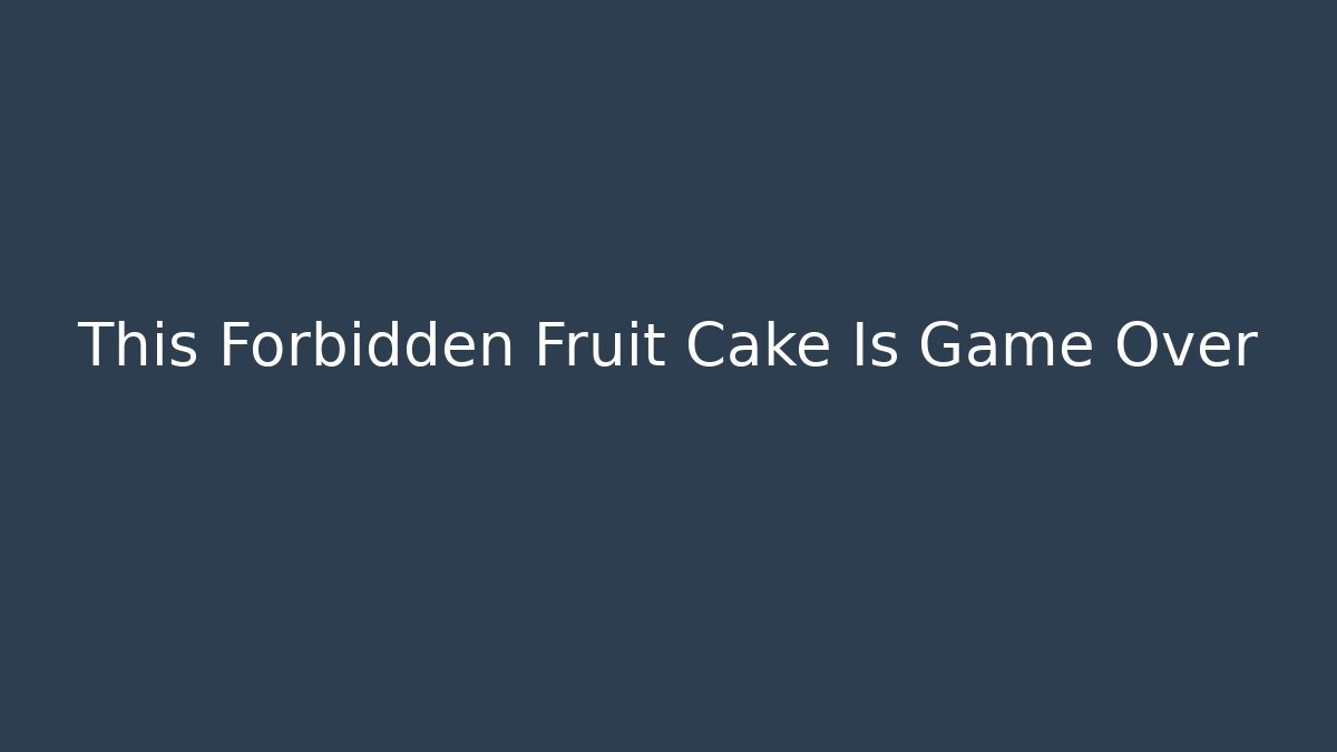 This Forbidden Fruit Cake Is Game Over