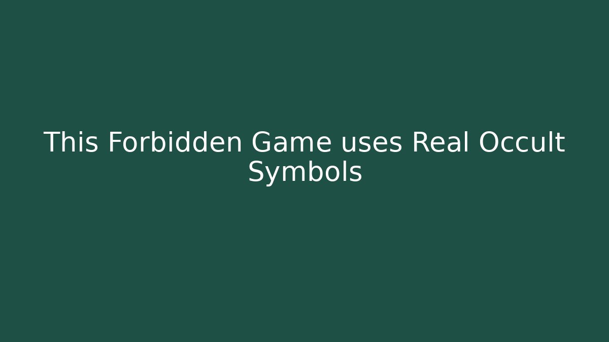 This Forbidden Game uses Real Occult Symbols