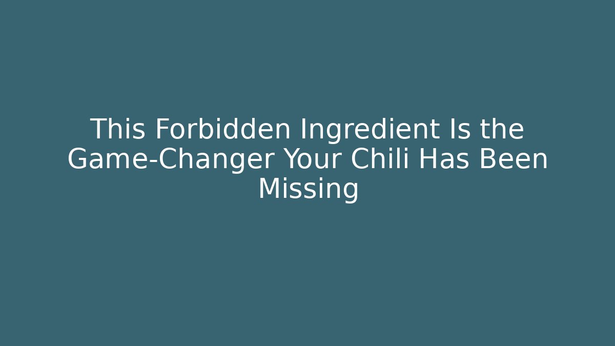This Forbidden Ingredient Is the Game-Changer Your Chili Has Been Missing
