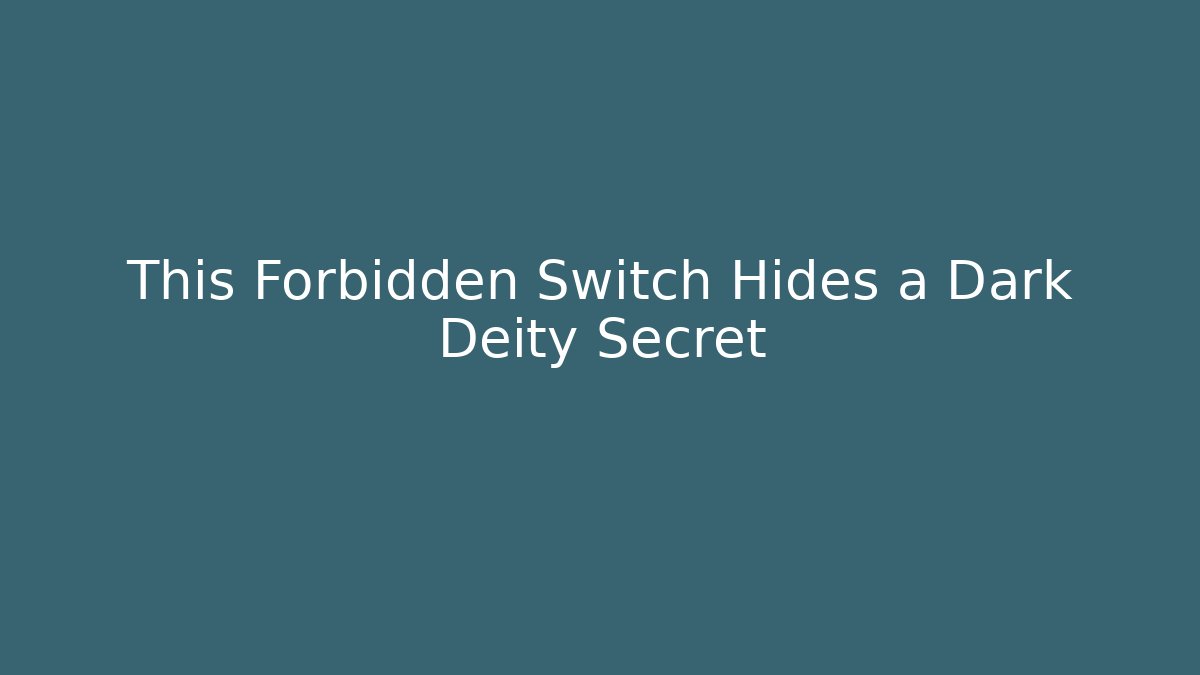 This Forbidden Switch Hides a Dark Deity Secret
