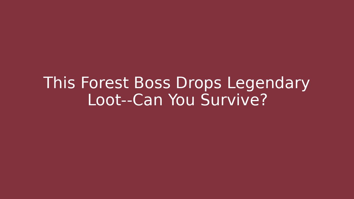 This Forest Boss Drops Legendary Loot—Can You Survive?