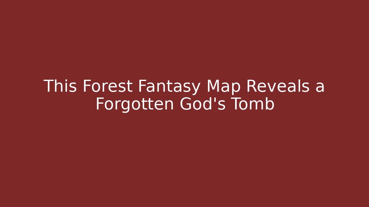 This Forest Fantasy Map Reveals a Forgotten God's Tomb