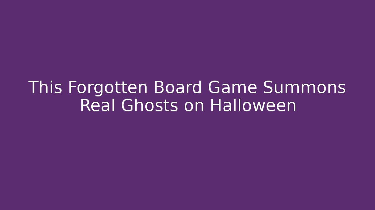 This Forgotten Board Game Summons Real Ghosts on Halloween
