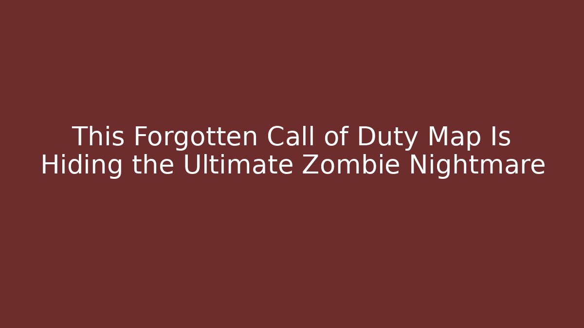 This Forgotten Call of Duty Map Is Hiding the Ultimate Zombie Nightmare
