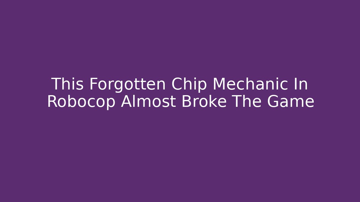 This Forgotten Chip Mechanic In Robocop Almost Broke The Game