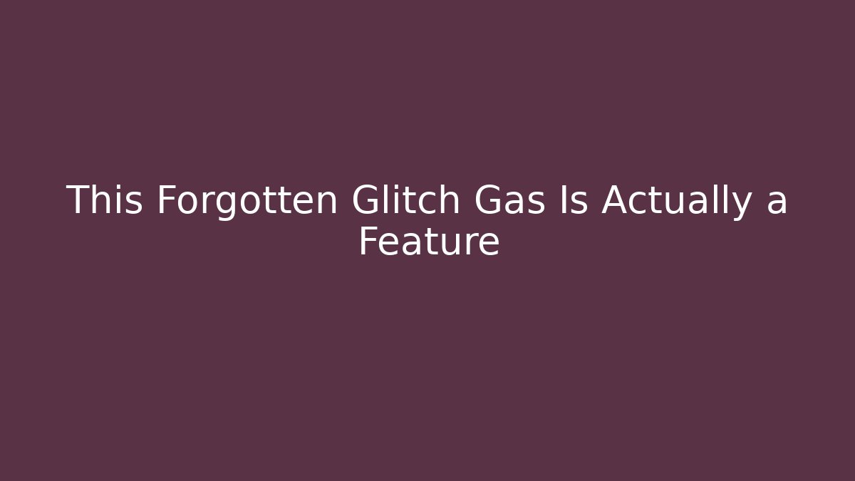 This Forgotten Glitch Gas Is Actually a Feature