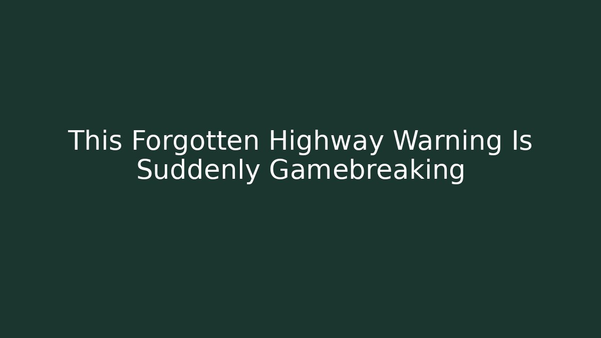 This Forgotten Highway Warning Is Suddenly Gamebreaking - Critter Realm