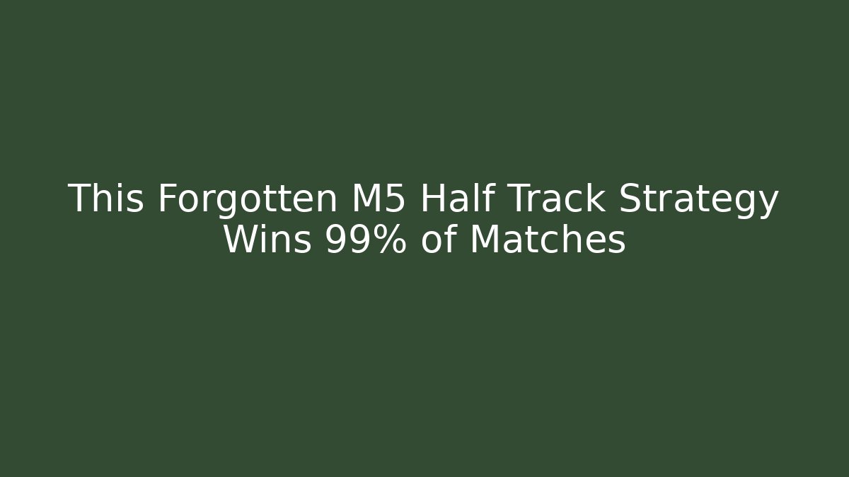 This Forgotten M5 Half Track Strategy Wins 99% of Matches
