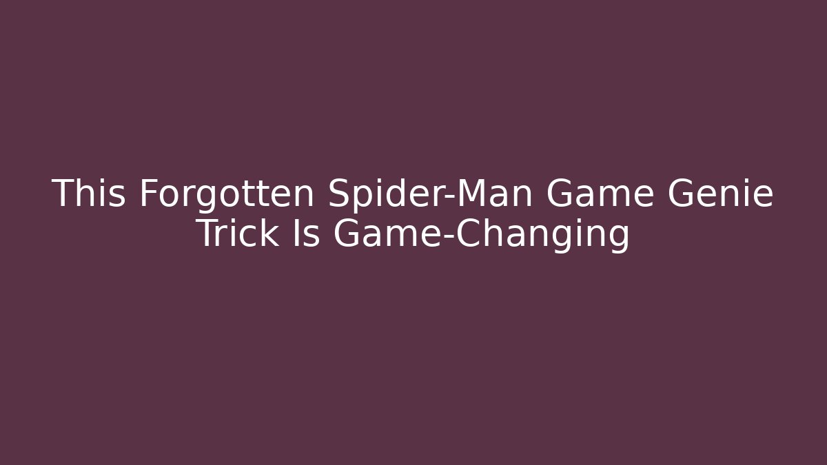 This Forgotten Spider-Man Game Genie Trick Is Game-Changing - Critter Realm